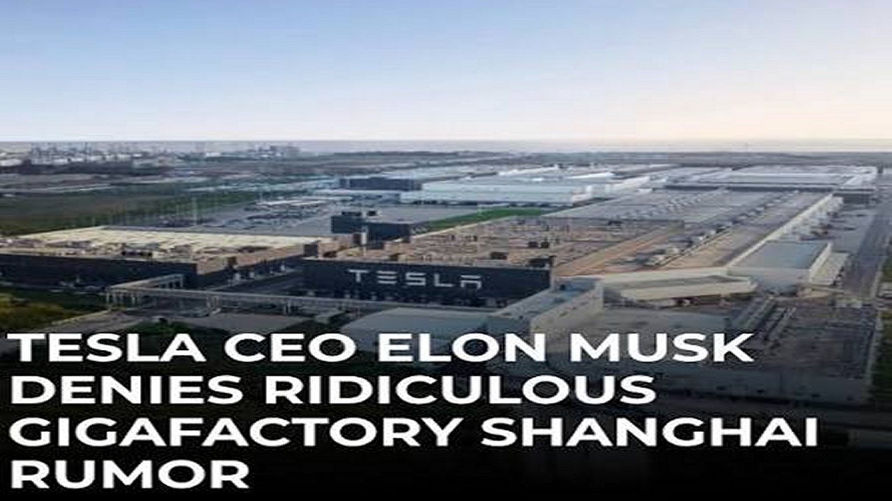 Tesla Denies Ridiculous Gigafactory Shanghai Rumor